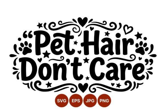 Pet Hair Dont Care Script Lettering Graphics