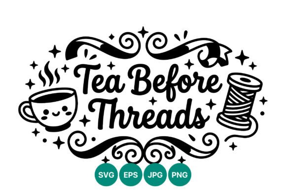 Tea Before Threads Cute Sewing Vector: Illustrations & Graphics