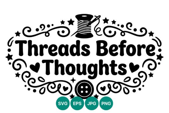Threads Before Thoughts Sewing Phrase Graphics & Illustrations